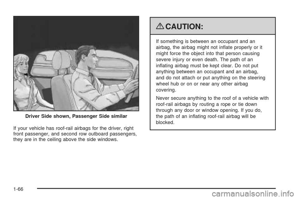 CHEVROLET COLORADO 2009 1.G Owners Manual If your vehicle has roof-rail airbags for the driver, right
front passenger, and second row outboard passengers,
they are in the ceiling above the side windows.
{CAUTION:
If something is between an oc