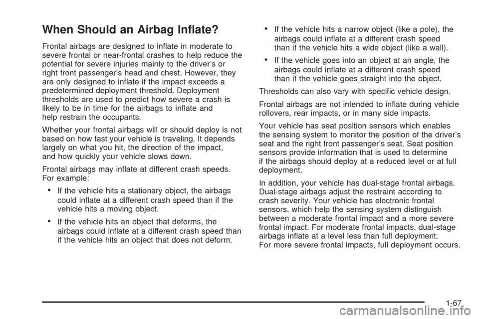 CHEVROLET COLORADO 2009 1.G Manual PDF When Should an Airbag In�ate?
Frontal airbags are designed to in�ate in moderate to
severe frontal or near-frontal crashes to help reduce the
potential for severe injuries mainly to the driver’s or
