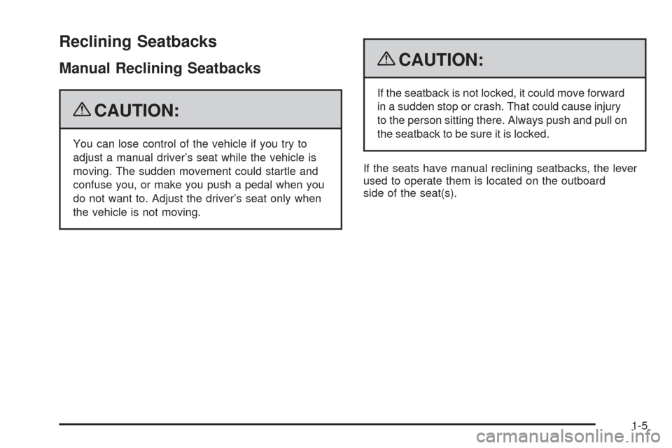 CHEVROLET COLORADO 2009 1.G Owners Manual Reclining Seatbacks
Manual Reclining Seatbacks
{CAUTION:
You can lose control of the vehicle if you try to
adjust a manual driver’s seat while the vehicle is
moving. The sudden movement could startl