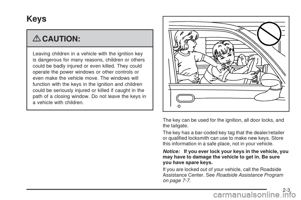 CHEVROLET COLORADO 2009 1.G Owners Manual Keys
{CAUTION:
Leaving children in a vehicle with the ignition key
is dangerous for many reasons, children or others
could be badly injured or even killed. They could
operate the power windows or othe