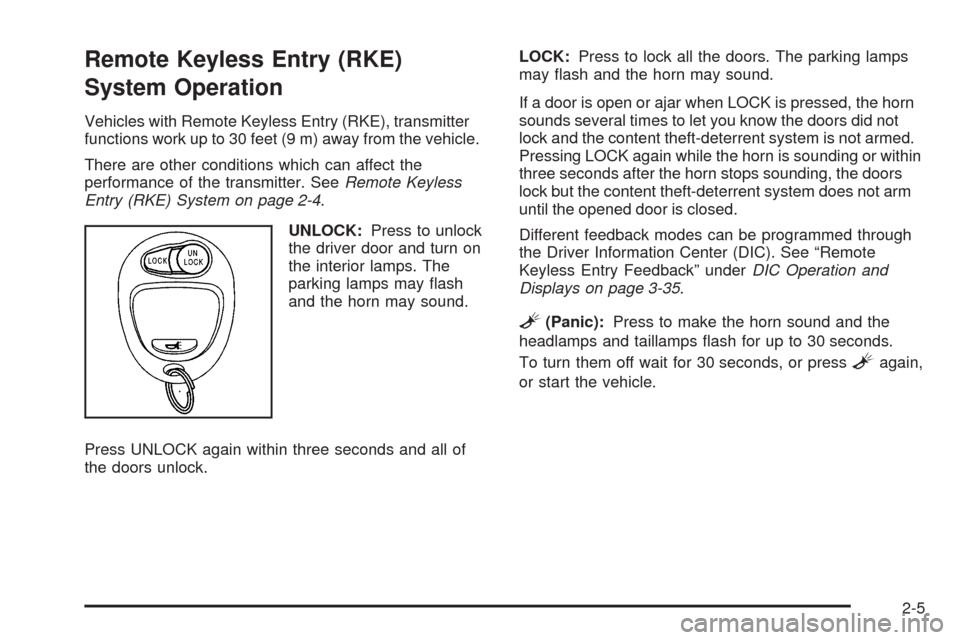 CHEVROLET COLORADO 2009 1.G Owners Manual Remote Keyless Entry (RKE)
System Operation
Vehicles with Remote Keyless Entry (RKE), transmitter
functions work up to 30 feet (9 m) away from the vehicle.
There are other conditions which can affect 