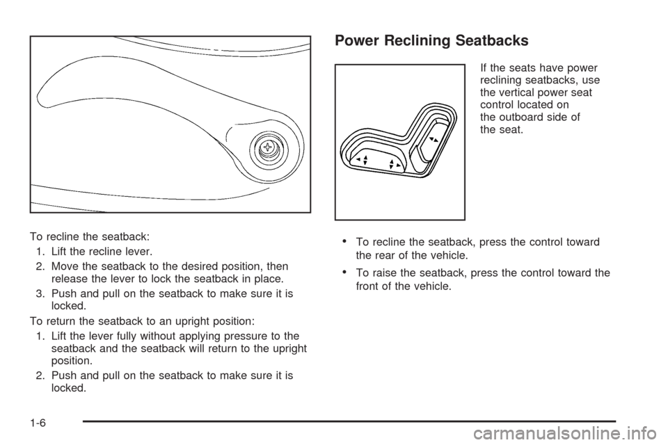 CHEVROLET COLORADO 2009 1.G Owners Manual To recline the seatback:
1. Lift the recline lever.
2. Move the seatback to the desired position, then
release the lever to lock the seatback in place.
3. Push and pull on the seatback to make sure it