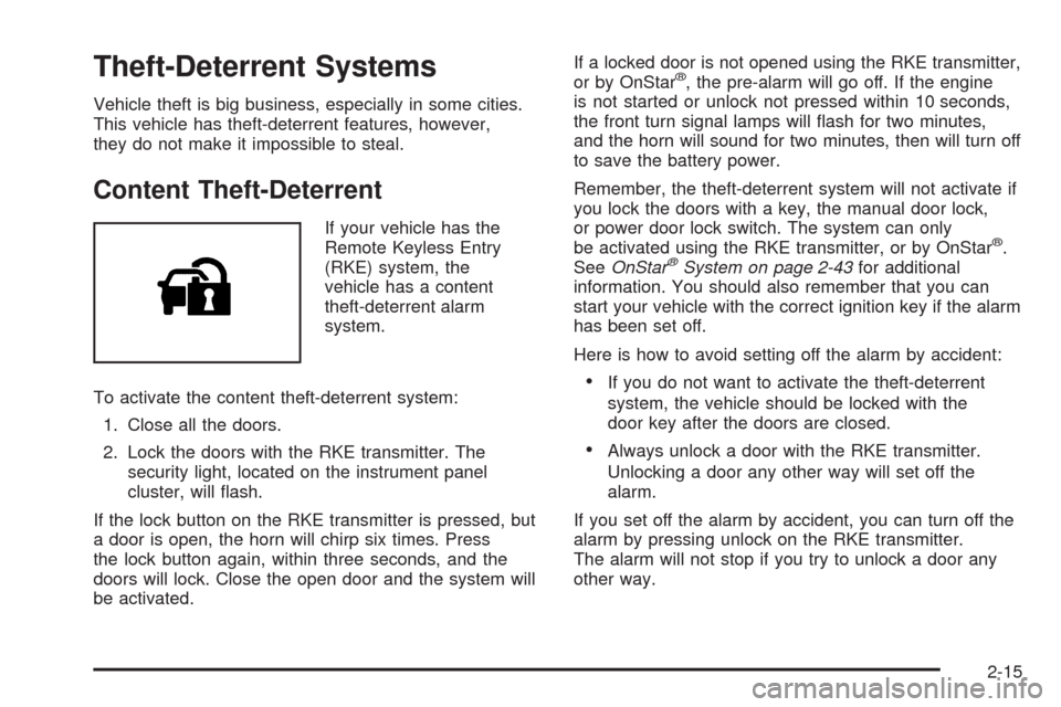 CHEVROLET COLORADO 2009 1.G Owners Manual Theft-Deterrent Systems
Vehicle theft is big business, especially in some cities.
This vehicle has theft-deterrent features, however,
they do not make it impossible to steal.
Content Theft-Deterrent
I