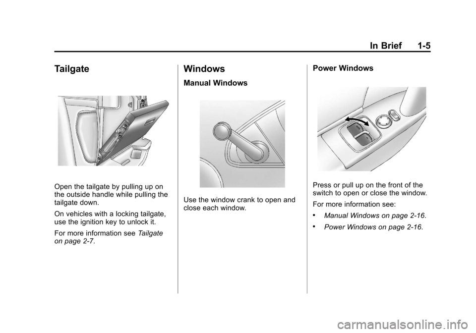 CHEVROLET COLORADO 2011 1.G User Guide Black plate (5,1)Chevrolet Colorado Owner Manual - 2011
In Brief 1-5
Tailgate
Open the tailgate by pulling up on
the outside handle while pulling the
tailgate down.
On vehicles with a locking tailgate