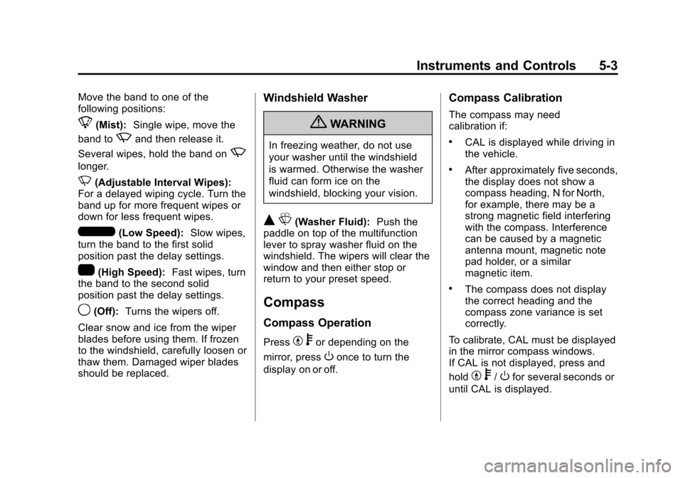CHEVROLET COLORADO 2011 1.G Owners Manual Black plate (3,1)Chevrolet Colorado Owner Manual - 2011
Instruments and Controls 5-3
Move the band to one of the
following positions:
8(Mist):Single wipe, move the
band to
zand then release it.
Severa