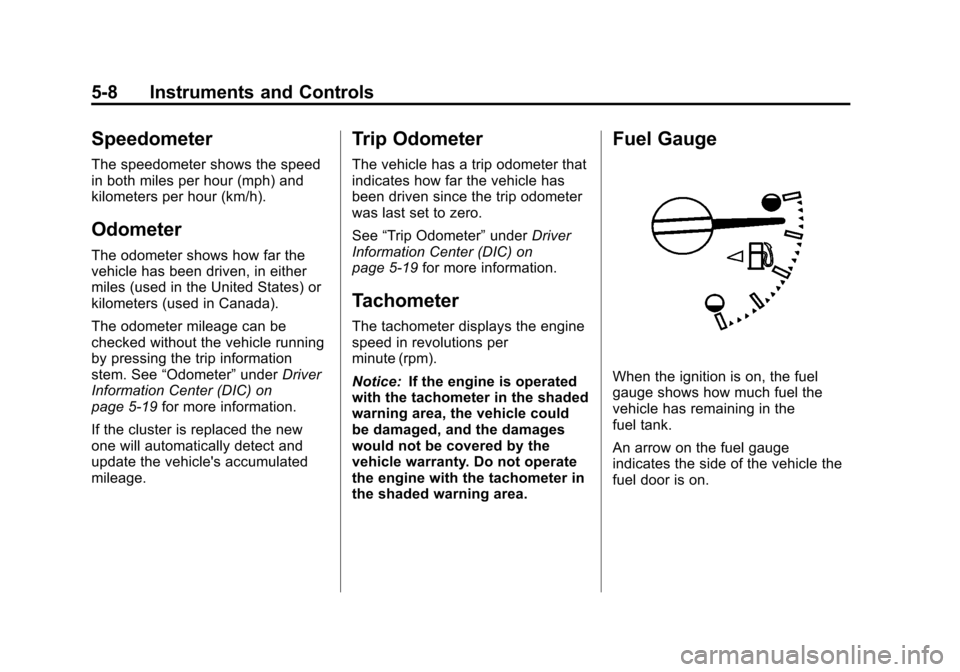 CHEVROLET COLORADO 2011 1.G Owners Manual Black plate (8,1)Chevrolet Colorado Owner Manual - 2011
5-8 Instruments and Controls
Speedometer
The speedometer shows the speed
in both miles per hour (mph) and
kilometers per hour (km/h).
Odometer
T