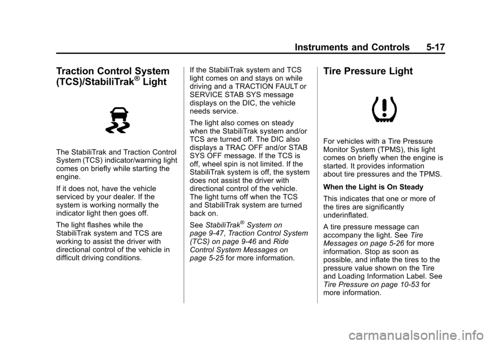 CHEVROLET COLORADO 2011 1.G Owners Manual Black plate (17,1)Chevrolet Colorado Owner Manual - 2011
Instruments and Controls 5-17
Traction Control System
(TCS)/StabiliTrak®Light
The StabiliTrak and Traction Control
System (TCS) indicator/warn