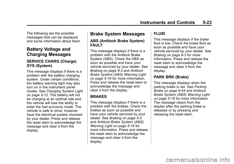 CHEVROLET COLORADO 2011 1.G Owners Manual Black plate (23,1)Chevrolet Colorado Owner Manual - 2011
Instruments and Controls 5-23
The following are the possible
messages that can be displayed
and some information about them.
Battery Voltage an