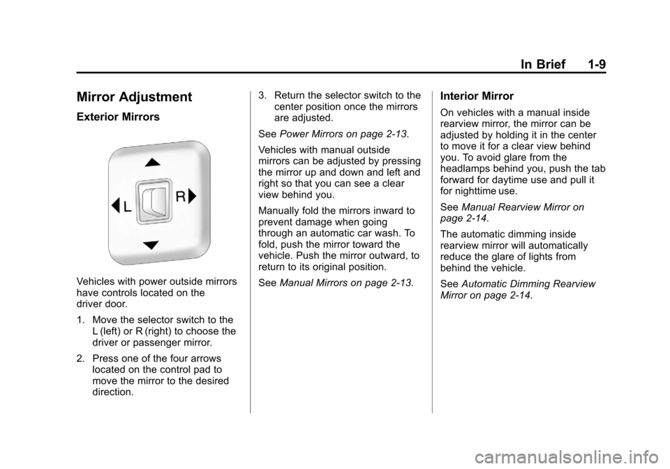 CHEVROLET COLORADO 2011 1.G User Guide Black plate (9,1)Chevrolet Colorado Owner Manual - 2011
In Brief 1-9
Mirror Adjustment
Exterior Mirrors
Vehicles with power outside mirrors
have controls located on the
driver door.
1. Move the select
