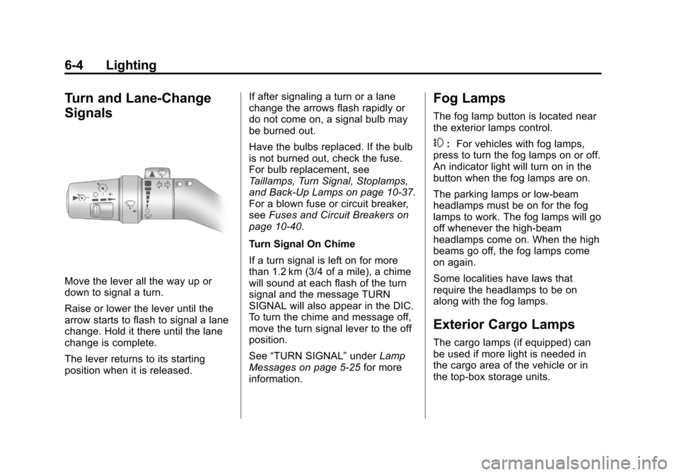 CHEVROLET COLORADO 2011 1.G Owners Manual Black plate (4,1)Chevrolet Colorado Owner Manual - 2011
6-4 Lighting
Turn and Lane-Change
Signals
Move the lever all the way up or
down to signal a turn.
Raise or lower the lever until the
arrow start