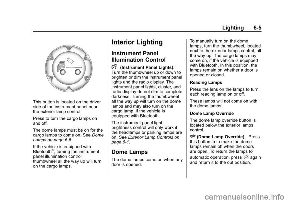 CHEVROLET COLORADO 2011 1.G User Guide Black plate (5,1)Chevrolet Colorado Owner Manual - 2011
Lighting 6-5
This button is located on the driver
side of the instrument panel near
the exterior lamp control.
Press to turn the cargo lamps on
