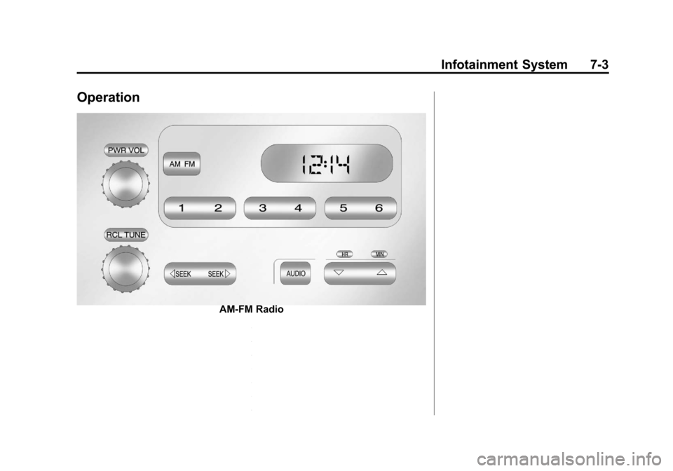 CHEVROLET COLORADO 2011 1.G Owners Manual Black plate (3,1)Chevrolet Colorado Owner Manual - 2011
Infotainment System 7-3
Operation
AM-FM Radio CHEVROLET COLORADO 2011 1.G Owners Manual Black plate (3,1)Chevrolet Colorado Owner Manual - 2011
Infotainment System 7-3
Operation
AM-FM Radio