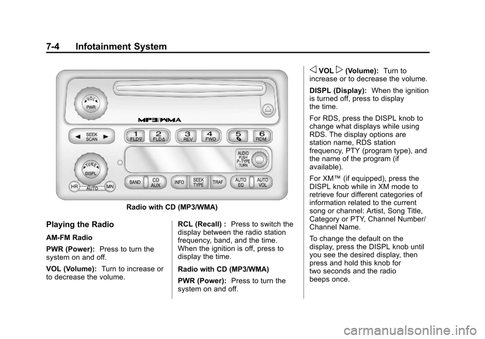 CHEVROLET COLORADO 2011 1.G Owners Manual Black plate (4,1)Chevrolet Colorado Owner Manual - 2011
7-4 Infotainment System
Radio with CD (MP3/WMA)
Playing the Radio
AM-FM Radio
PWR (Power):Press to turn the
system on and off.
VOL (Volume): Tur CHEVROLET COLORADO 2011 1.G Owners Manual Black plate (4,1)Chevrolet Colorado Owner Manual - 2011
7-4 Infotainment System
Radio with CD (MP3/WMA)
Playing the Radio
AM-FM Radio
PWR (Power):Press to turn the
system on and off.
VOL (Volume): Tur