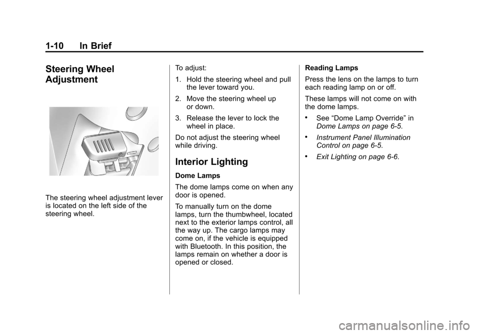 CHEVROLET COLORADO 2011 1.G User Guide Black plate (10,1)Chevrolet Colorado Owner Manual - 2011
1-10 In Brief
Steering Wheel
Adjustment
The steering wheel adjustment lever
is located on the left side of the
steering wheel.To adjust:
1. Hol