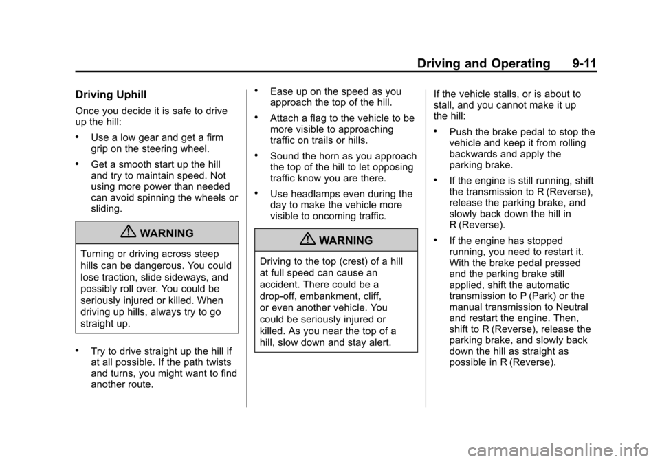 CHEVROLET COLORADO 2011 1.G Owners Manual Black plate (11,1)Chevrolet Colorado Owner Manual - 2011
Driving and Operating 9-11
Driving Uphill
Once you decide it is safe to drive
up the hill:
.Use a low gear and get a firm
grip on the steering 
