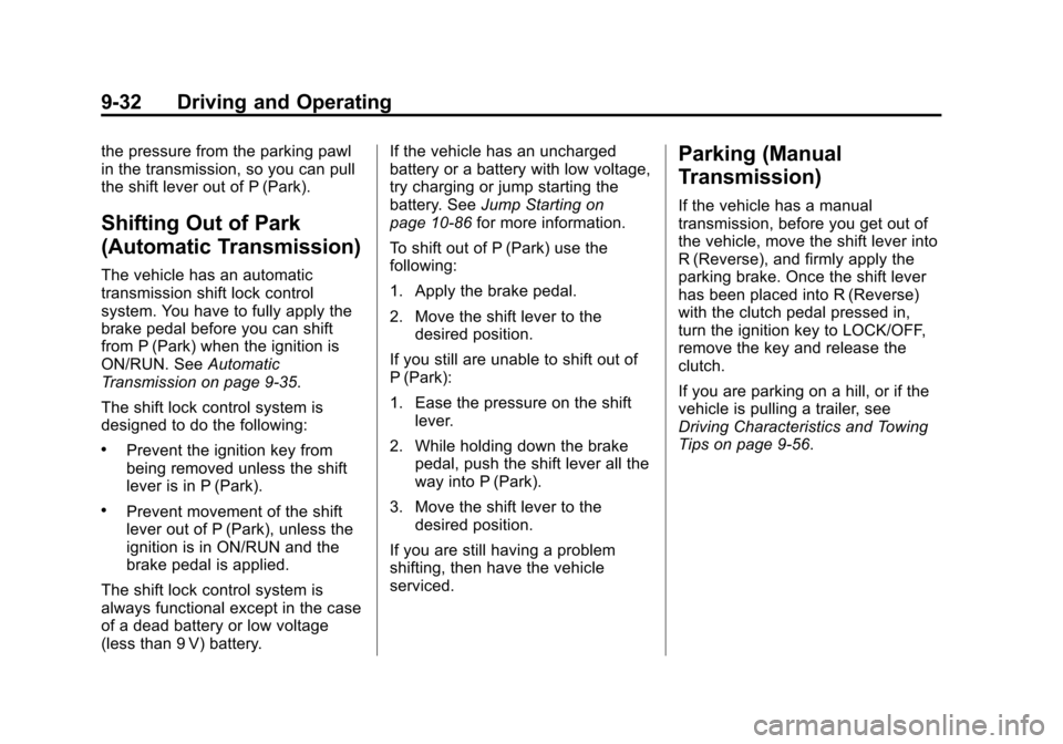 CHEVROLET COLORADO 2011 1.G Owners Manual Black plate (32,1)Chevrolet Colorado Owner Manual - 2011
9-32 Driving and Operating
the pressure from the parking pawl
in the transmission, so you can pull
the shift lever out of P (Park).
Shifting Ou