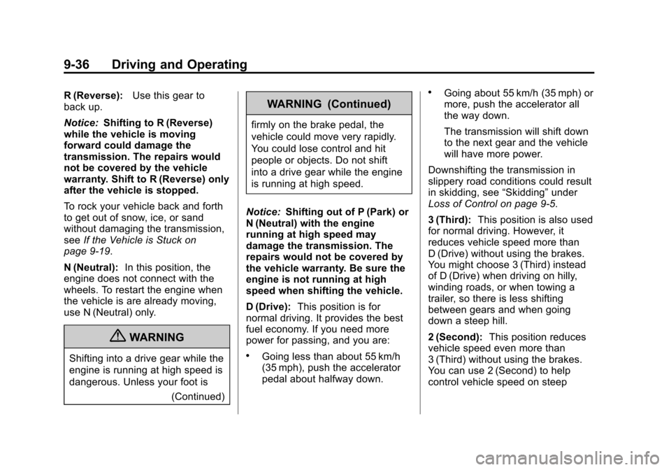 CHEVROLET COLORADO 2011 1.G Owners Manual Black plate (36,1)Chevrolet Colorado Owner Manual - 2011
9-36 Driving and Operating
R (Reverse):Use this gear to
back up.
Notice: Shifting to R (Reverse)
while the vehicle is moving
forward could dama CHEVROLET COLORADO 2011 1.G Owners Manual Black plate (36,1)Chevrolet Colorado Owner Manual - 2011
9-36 Driving and Operating
R (Reverse):Use this gear to
back up.
Notice: Shifting to R (Reverse)
while the vehicle is moving
forward could dama