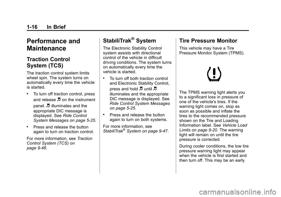 CHEVROLET COLORADO 2011 1.G Owners Manual Black plate (16,1)Chevrolet Colorado Owner Manual - 2011
1-16 In Brief
Performance and
Maintenance
Traction Control
System (TCS)
The traction control system limits
wheel spin. The system turns on
auto