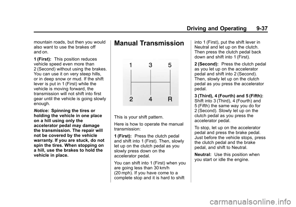 CHEVROLET COLORADO 2011 1.G Owners Manual Black plate (37,1)Chevrolet Colorado Owner Manual - 2011
Driving and Operating 9-37
mountain roads, but then you would
also want to use the brakes off
and on.
1 (First):This position reduces
vehicle s CHEVROLET COLORADO 2011 1.G Owners Manual Black plate (37,1)Chevrolet Colorado Owner Manual - 2011
Driving and Operating 9-37
mountain roads, but then you would
also want to use the brakes off
and on.
1 (First):This position reduces
vehicle s
