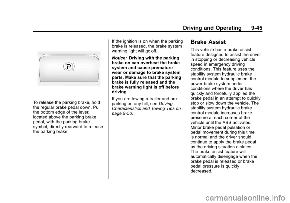 CHEVROLET COLORADO 2011 1.G Owners Manual Black plate (45,1)Chevrolet Colorado Owner Manual - 2011
Driving and Operating 9-45
To release the parking brake, hold
the regular brake pedal down. Pull
the bottom edge of the lever,
located above th CHEVROLET COLORADO 2011 1.G Owners Manual Black plate (45,1)Chevrolet Colorado Owner Manual - 2011
Driving and Operating 9-45
To release the parking brake, hold
the regular brake pedal down. Pull
the bottom edge of the lever,
located above th