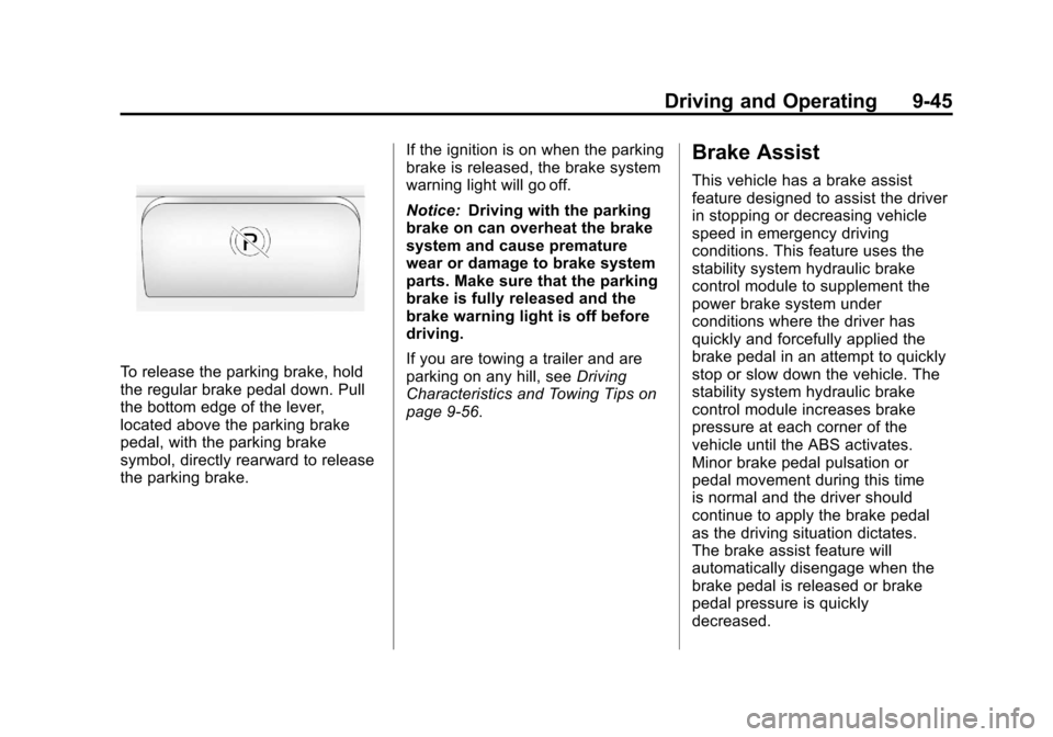 CHEVROLET COLORADO 2011 1.G Owners Manual Black plate (45,1)Chevrolet Colorado Owner Manual - 2011
Driving and Operating 9-45
To release the parking brake, hold
the regular brake pedal down. Pull
the bottom edge of the lever,
located above th