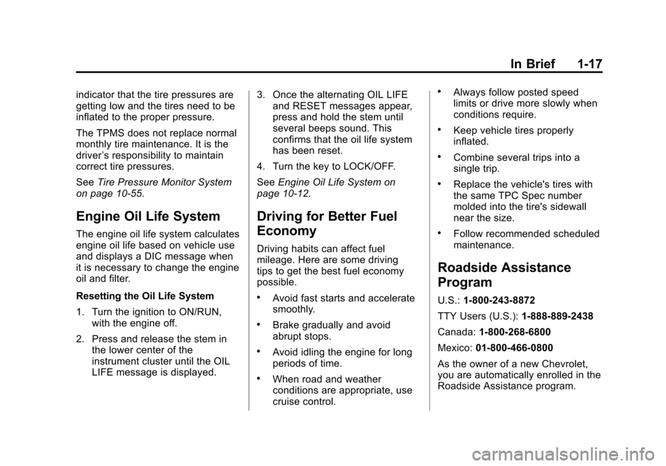 CHEVROLET COLORADO 2011 1.G Owners Manual Black plate (17,1)Chevrolet Colorado Owner Manual - 2011
In Brief 1-17
indicator that the tire pressures are
getting low and the tires need to be
inflated to the proper pressure.
The TPMS does not rep