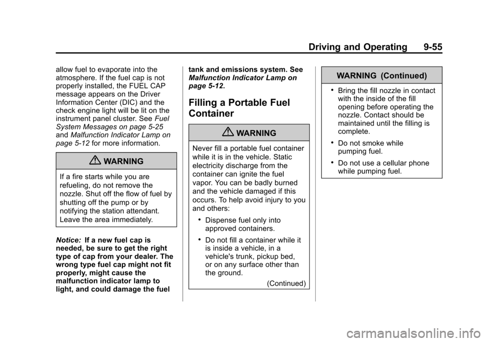 CHEVROLET COLORADO 2011 1.G Owners Manual Black plate (55,1)Chevrolet Colorado Owner Manual - 2011
Driving and Operating 9-55
allow fuel to evaporate into the
atmosphere. If the fuel cap is not
properly installed, the FUEL CAP
message appears CHEVROLET COLORADO 2011 1.G Owners Manual Black plate (55,1)Chevrolet Colorado Owner Manual - 2011
Driving and Operating 9-55
allow fuel to evaporate into the
atmosphere. If the fuel cap is not
properly installed, the FUEL CAP
message appears