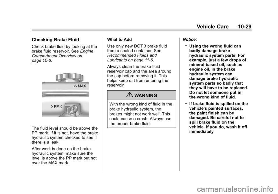 CHEVROLET COLORADO 2011 1.G Owners Manual Black plate (29,1)Chevrolet Colorado Owner Manual - 2011
Vehicle Care 10-29
Checking Brake Fluid
Check brake fluid by looking at the
brake fluid reservoir. SeeEngine
Compartment Overview on
page 10‑