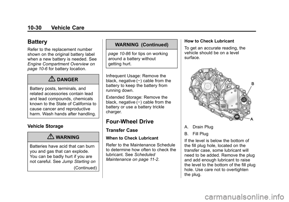 CHEVROLET COLORADO 2011 1.G Owners Manual Black plate (30,1)Chevrolet Colorado Owner Manual - 2011
10-30 Vehicle Care
Battery
Refer to the replacement number
shown on the original battery label
when a new battery is needed. See
Engine Compart