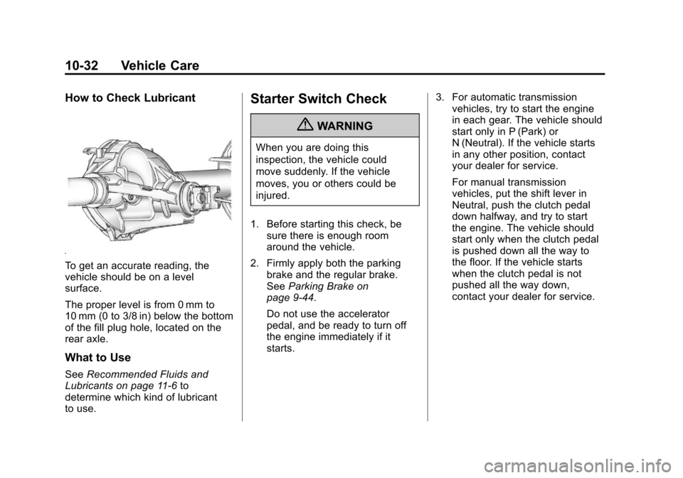 CHEVROLET COLORADO 2011 1.G Owners Manual Black plate (32,1)Chevrolet Colorado Owner Manual - 2011
10-32 Vehicle Care
How to Check Lubricant
To get an accurate reading, the
vehicle should be on a level
surface.
The proper level is from 0 mm t CHEVROLET COLORADO 2011 1.G Owners Manual Black plate (32,1)Chevrolet Colorado Owner Manual - 2011
10-32 Vehicle Care
How to Check Lubricant
To get an accurate reading, the
vehicle should be on a level
surface.
The proper level is from 0 mm t