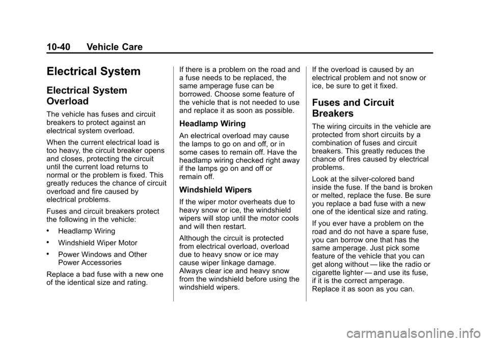 CHEVROLET COLORADO 2011 1.G Owners Manual Black plate (40,1)Chevrolet Colorado Owner Manual - 2011
10-40 Vehicle Care
Electrical System
Electrical System
Overload
The vehicle has fuses and circuit
breakers to protect against an
electrical sys