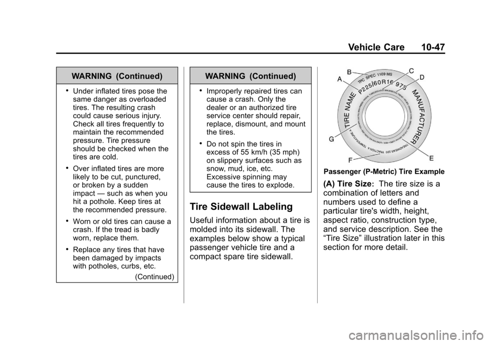CHEVROLET COLORADO 2011 1.G Owners Manual Black plate (47,1)Chevrolet Colorado Owner Manual - 2011
Vehicle Care 10-47
WARNING (Continued)
.Under inflated tires pose the
same danger as overloaded
tires. The resulting crash
could cause serious 