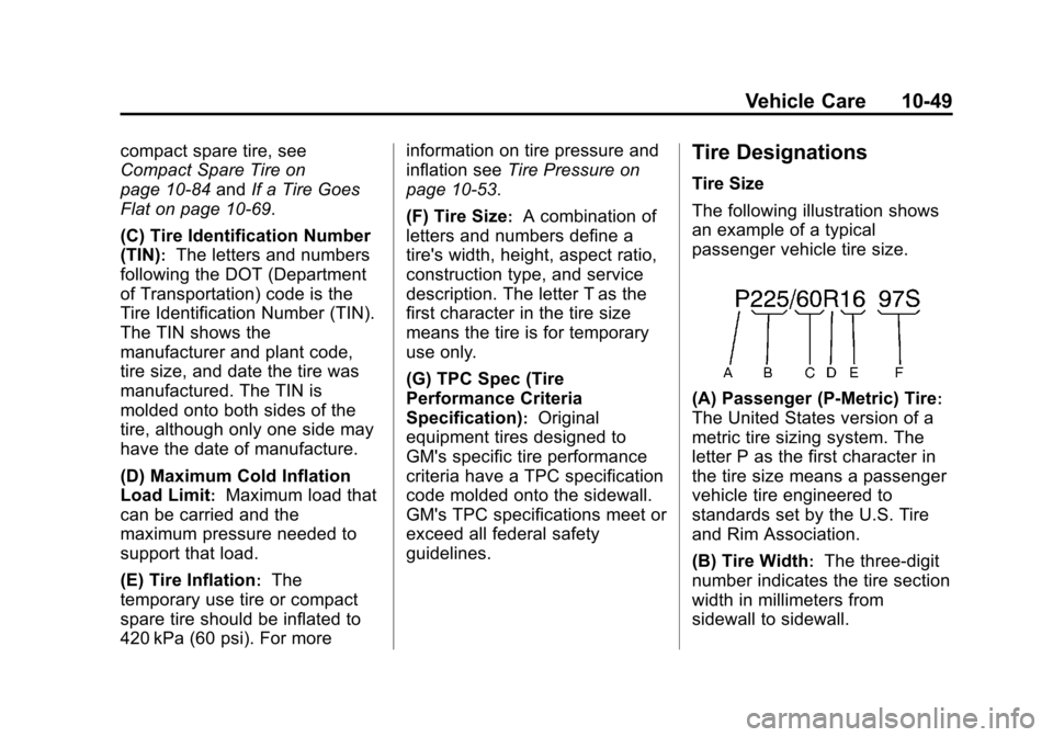 CHEVROLET COLORADO 2011 1.G Owners Manual Black plate (49,1)Chevrolet Colorado Owner Manual - 2011
Vehicle Care 10-49
compact spare tire, see
Compact Spare Tire on
page 10‑84andIf a Tire Goes
Flat on page 10‑69.
(C) Tire Identification Nu