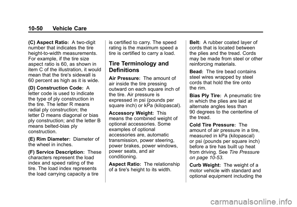 CHEVROLET COLORADO 2011 1.G Owners Manual Black plate (50,1)Chevrolet Colorado Owner Manual - 2011
10-50 Vehicle Care
(C) Aspect Ratio:A two‐digit
number that indicates the tire
height‐to‐width measurements.
For example, if the tire siz