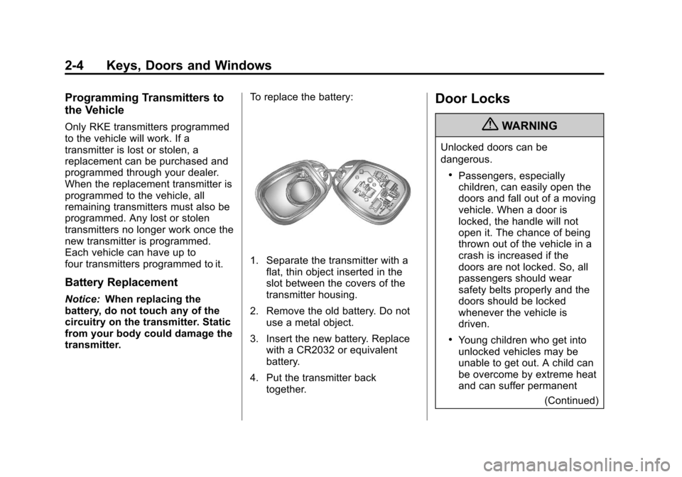 CHEVROLET COLORADO 2011 1.G Owners Manual Black plate (4,1)Chevrolet Colorado Owner Manual - 2011
2-4 Keys, Doors and Windows
Programming Transmitters to
the Vehicle
Only RKE transmitters programmed
to the vehicle will work. If a
transmitter 