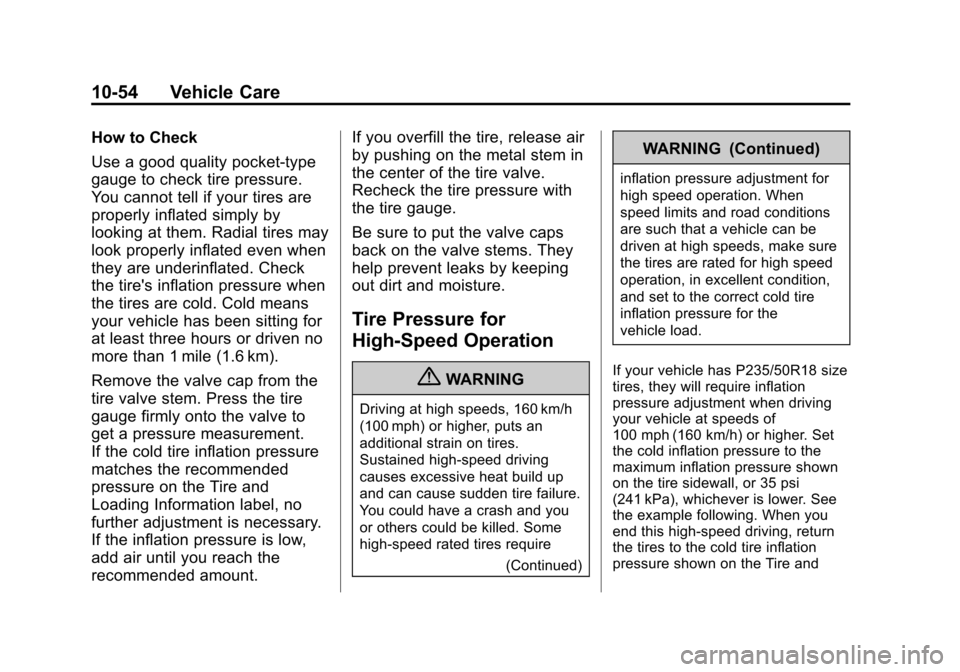CHEVROLET COLORADO 2011 1.G Owners Manual Black plate (54,1)Chevrolet Colorado Owner Manual - 2011
10-54 Vehicle Care
How to Check
Use a good quality pocket-type
gauge to check tire pressure.
You cannot tell if your tires are
properly inflate
