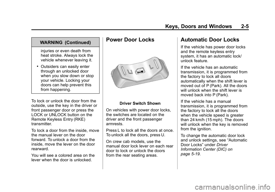 CHEVROLET COLORADO 2011 1.G Owners Manual Black plate (5,1)Chevrolet Colorado Owner Manual - 2011
Keys, Doors and Windows 2-5
WARNING (Continued)
injuries or even death from
heat stroke. Always lock the
vehicle whenever leaving it.
.Outsiders