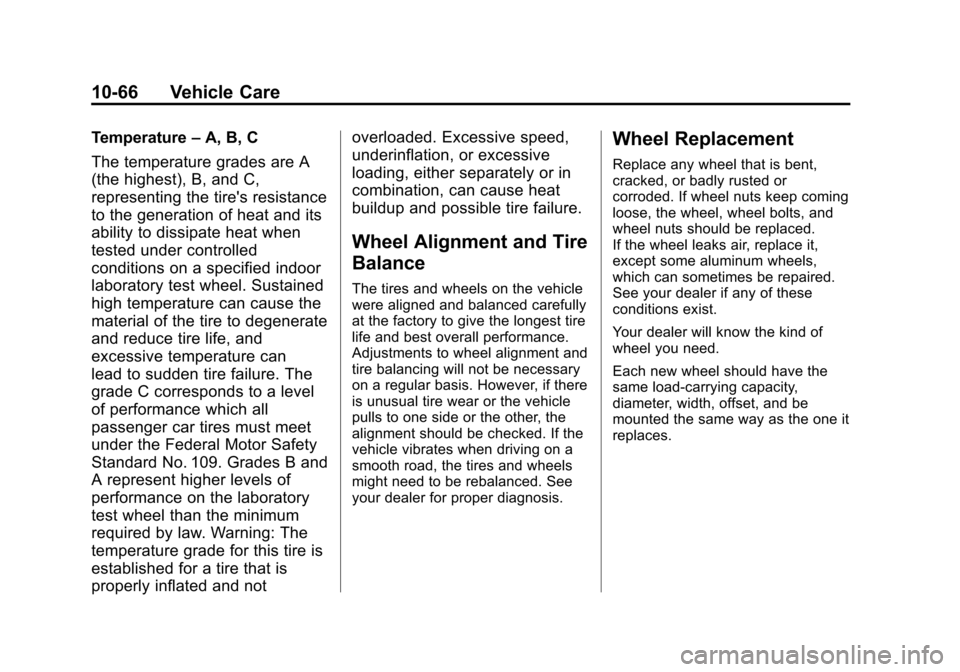 CHEVROLET COLORADO 2011 1.G Owners Manual Black plate (66,1)Chevrolet Colorado Owner Manual - 2011
10-66 Vehicle Care
Temperature–A, B, C
The temperature grades are A
(the highest), B, and C,
representing the tires resistance
to the genera
