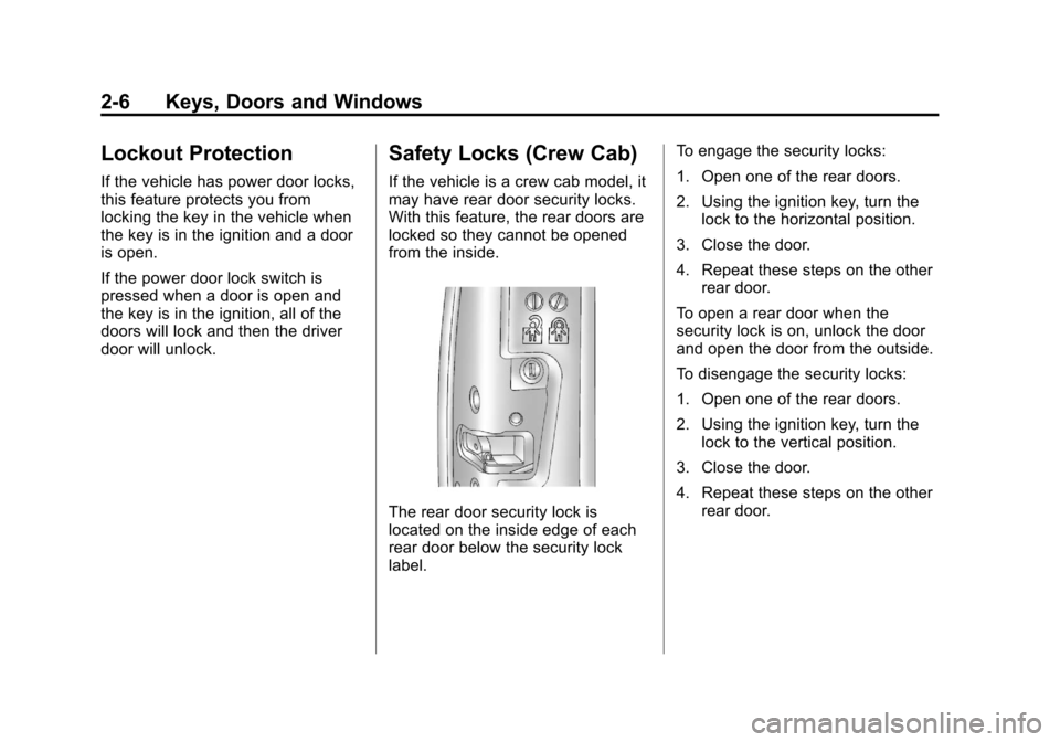 CHEVROLET COLORADO 2011 1.G Owners Guide Black plate (6,1)Chevrolet Colorado Owner Manual - 2011
2-6 Keys, Doors and Windows
Lockout Protection
If the vehicle has power door locks,
this feature protects you from
locking the key in the vehicl