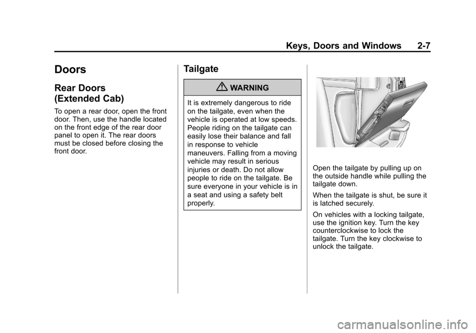 CHEVROLET COLORADO 2011 1.G Owners Guide Black plate (7,1)Chevrolet Colorado Owner Manual - 2011
Keys, Doors and Windows 2-7
Doors
Rear Doors
(Extended Cab)
To open a rear door, open the front
door. Then, use the handle located
on the front 