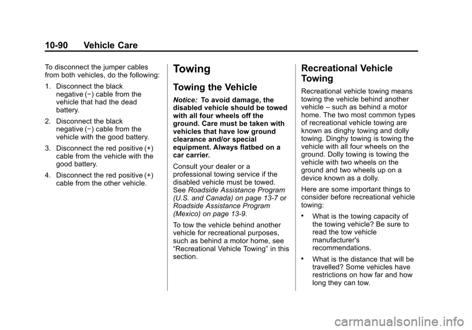 CHEVROLET COLORADO 2011 1.G Owners Manual Black plate (90,1)Chevrolet Colorado Owner Manual - 2011
10-90 Vehicle Care
To disconnect the jumper cables
from both vehicles, do the following:
1. Disconnect the blacknegative (−) cable from the
v