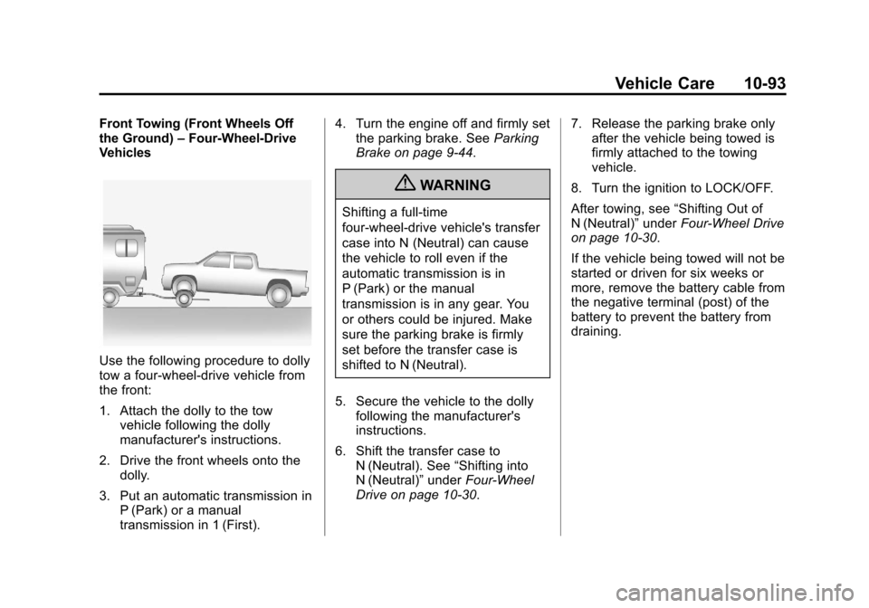 CHEVROLET COLORADO 2011 1.G Owners Manual Black plate (93,1)Chevrolet Colorado Owner Manual - 2011
Vehicle Care 10-93
Front Towing (Front Wheels Off
the Ground)–Four-Wheel-Drive
Vehicles
Use the following procedure to dolly
tow a four-wheel