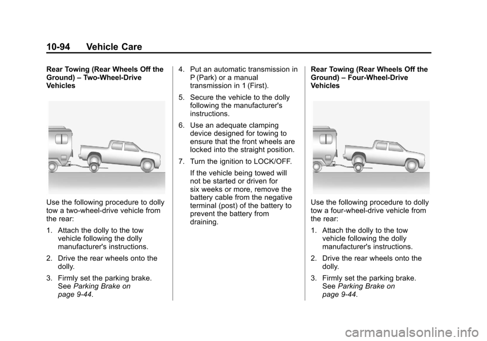 CHEVROLET COLORADO 2011 1.G Owners Manual Black plate (94,1)Chevrolet Colorado Owner Manual - 2011
10-94 Vehicle Care
Rear Towing (Rear Wheels Off the
Ground)–Two‐Wheel‐Drive
Vehicles
Use the following procedure to dolly
tow a two-wheel