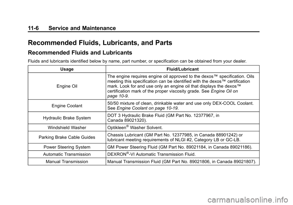 CHEVROLET COLORADO 2011 1.G Owners Manual Black plate (6,1)Chevrolet Colorado Owner Manual - 2011
11-6 Service and Maintenance
Recommended Fluids, Lubricants, and Parts
Recommended Fluids and Lubricants
Fluids and lubricants identified below 