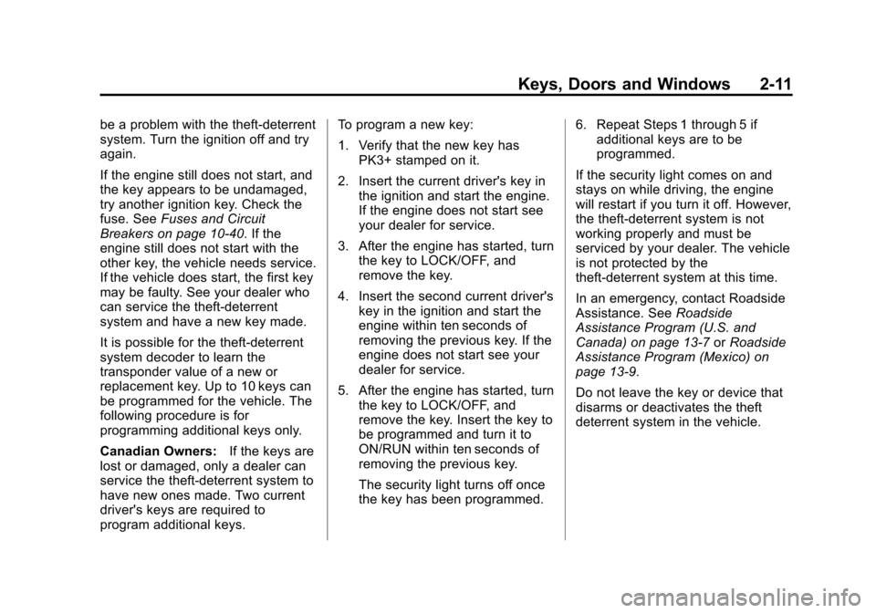 CHEVROLET COLORADO 2011 1.G Owners Manual Black plate (11,1)Chevrolet Colorado Owner Manual - 2011
Keys, Doors and Windows 2-11
be a problem with the theft-deterrent
system. Turn the ignition off and try
again.
If the engine still does not st