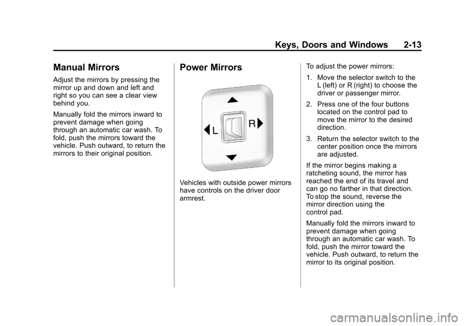 CHEVROLET COLORADO 2011 1.G Owners Manual Black plate (13,1)Chevrolet Colorado Owner Manual - 2011
Keys, Doors and Windows 2-13
Manual Mirrors
Adjust the mirrors by pressing the
mirror up and down and left and
right so you can see a clear vie