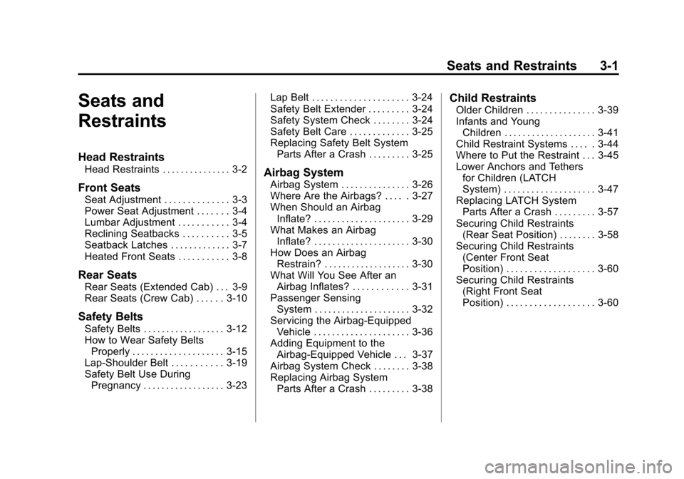 CHEVROLET COLORADO 2011 1.G Owners Manual Black plate (1,1)Chevrolet Colorado Owner Manual - 2011
Seats and Restraints 3-1
Seats and
Restraints
Head Restraints
Head Restraints . . . . . . . . . . . . . . . 3-2
Front Seats
Seat Adjustment . . 