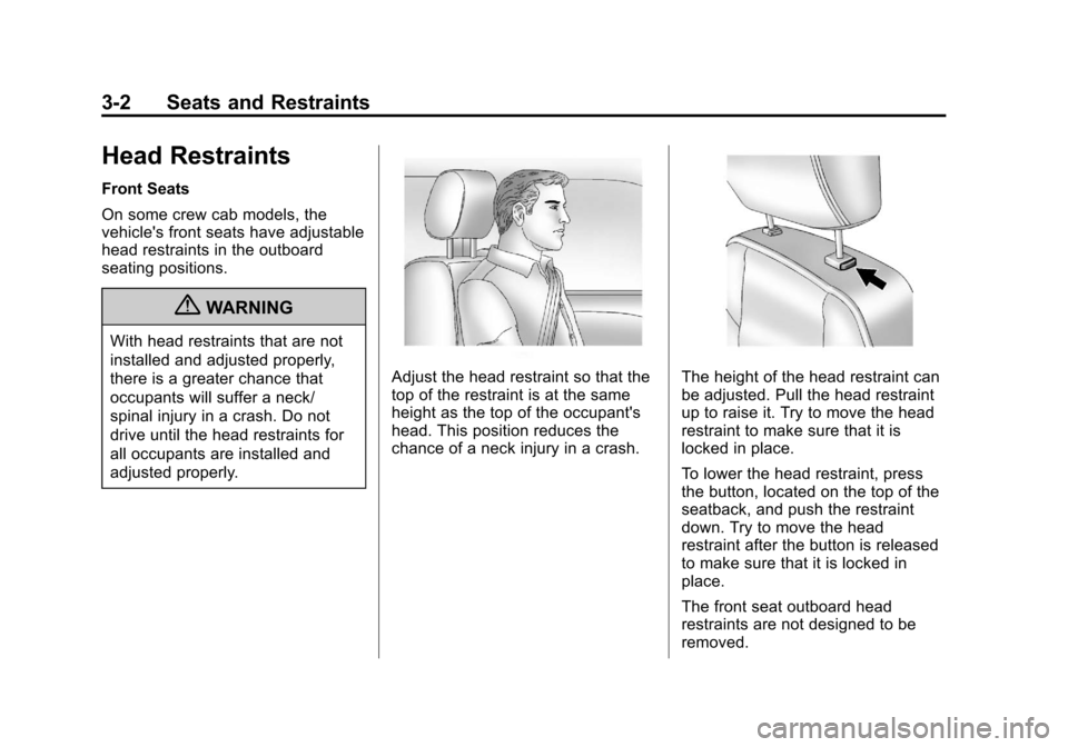 CHEVROLET COLORADO 2011 1.G Service Manual Black plate (2,1)Chevrolet Colorado Owner Manual - 2011
3-2 Seats and Restraints
Head Restraints
Front Seats
On some crew cab models, the
vehicles front seats have adjustable
head restraints in the o CHEVROLET COLORADO 2011 1.G Service Manual Black plate (2,1)Chevrolet Colorado Owner Manual - 2011
3-2 Seats and Restraints
Head Restraints
Front Seats
On some crew cab models, the
vehicles front seats have adjustable
head restraints in the o
