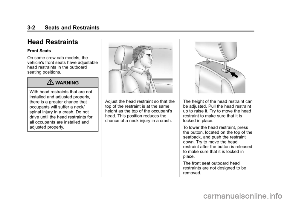 CHEVROLET COLORADO 2011 1.G Service Manual Black plate (2,1)Chevrolet Colorado Owner Manual - 2011
3-2 Seats and Restraints
Head Restraints
Front Seats
On some crew cab models, the
vehicles front seats have adjustable
head restraints in the o