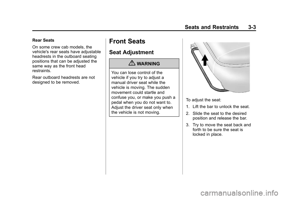 CHEVROLET COLORADO 2011 1.G Service Manual Black plate (3,1)Chevrolet Colorado Owner Manual - 2011
Seats and Restraints 3-3
Rear Seats
On some crew cab models, the
vehicles rear seats have adjustable
headrests in the outboard seating
position